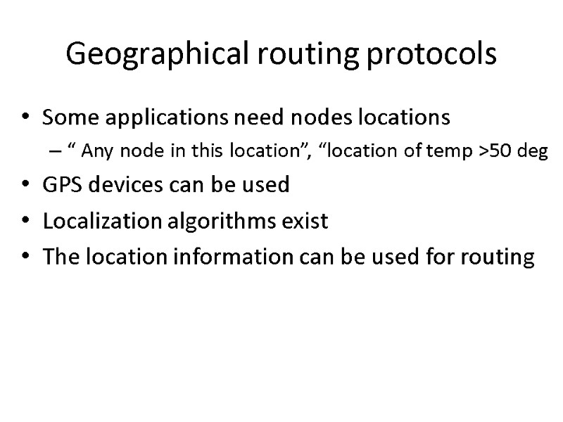 Geographical routing protocols Some applications need nodes locations “ Any node in this location”,